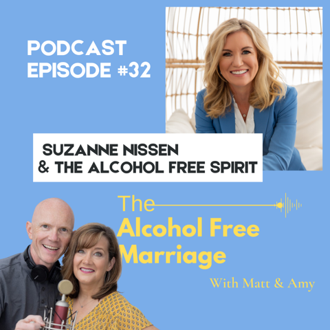 Podcast Episode #32 Suzanne Nissen & The Alcohol Free Spirit - The Alcohol Free Marriage with Matt & Amy